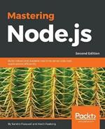 Mastering  Node.js: Build robust and scalable real-time server-side web applications efficiently