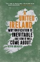 A United Ireland: Why Unification Is Inevitable and How It Will Come About