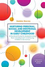 Nurturing Personal, Social and Emotional Development in Early Childhood: A Practical Guide to Understanding Brain Development and Young Children's Behaviour