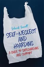 Self-Neglect and Hoarding: A Guide to Safeguarding and Support