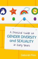 A Practical Guide to Gender Diversity and Sexuality in Early Years