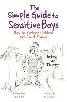 The Simple Guide to Sensitive Boys: How to Nurture Children and Avoid Trauma