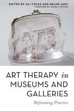 Art Therapy in Museums and Galleries: Reframing Practice