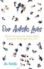 Our Autistic Lives: Personal Accounts from Autistic Adults Around the World Aged 20 to 70+