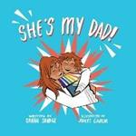 She's My Dad!: A Story for Children Who Have a Transgender Parent or Relative