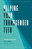 Helping Your Transgender Teen, 2nd Edition: A Guide for Parents