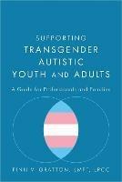 Supporting Transgender Autistic Youth and Adults: A Guide for Professionals and Families