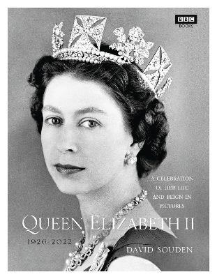 Queen Elizabeth II: A Celebration of Her Life and Reign in Pictures - David Souden - cover