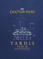 Doctor Who: TARDIS Type 40 Instruction Manual - Richard Atkinson,Mike Tucker - cover