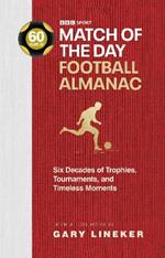 Match of the Day Football Almanac: Six Decades of Trophies, Tournaments, and Timeless Moments