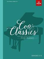 Core Classics, Grades 5-6: Essential repertoire for piano