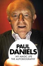 Paul Daniels: My Magic Life: The Autobiography