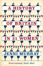 A History of Britain in 21 Women: A Personal Selection