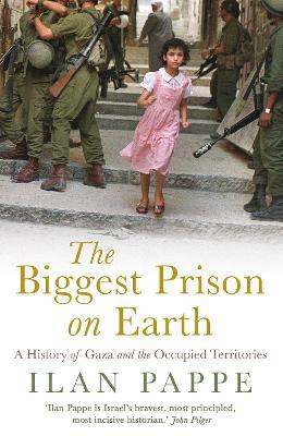 The Biggest Prison on Earth: A History of Gaza and the Occupied Territories - Ilan Pappe - cover