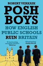 Posh Boys: How English Public Schools Ruin Britain