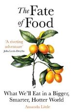 The Fate of Food: What We'll Eat in a Bigger, Hotter, Smarter World