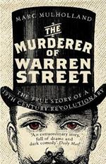 The Murderer of Warren Street: The True Story of a Nineteenth-Century Revolutionary