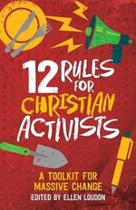 12 Rules for Christian Activists: A Toolkit for Massive Change