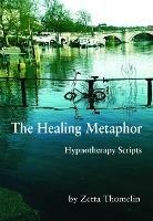 The Healing Metaphor: Hypnotherapy Scripts