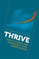 Thrive: How to Achieve and Sustain High-Level Career Success