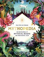 Mythopedia: An Encyclopedia of Mythical Beasts and Their Magical Tales