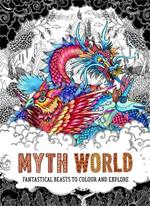 Myth World: Fantastical Beasts to Colour and Explore