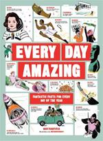 Every Day Amazing: Fantastic Facts for Every Day of the Year