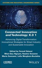 Connected Innovation and Technology X.0 1: Advancing Digital Transformation: Innovational Strategies for Smart Industry and Sustainable Innovation