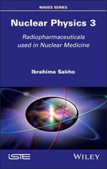 Nuclear Physics 3: Radiopharmaceuticals Used in Nuclear Medicine