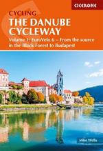 The Danube Cycleway Volume 1: EuroVelo 6 - From the source in the Black Forest to Budapest