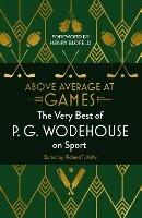 Above Average at Games: The Very Best of P.G. Wodehouse on Sport