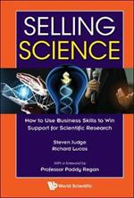 Selling Science: How To Use Business Skills To Win Support For Scientific Research