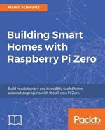 Building Smart Homes with Raspberry Pi Zero