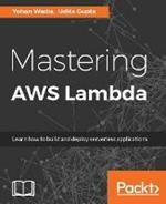 Mastering AWS Lambda