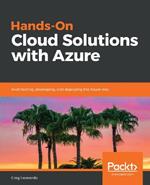 Hands-On Cloud Solutions with Azure: Architecting, developing, and deploying the Azure way
