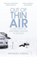 Out of Thin Air: A True Story Of Impossible Murder In Iceland