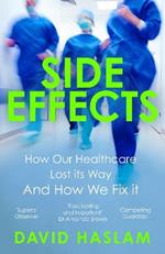 Side Effects: How Our Healthcare Lost Its Way And How We Fix It