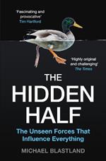 The Hidden Half: The Unseen Forces That Influence Everything