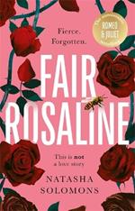 Fair Rosaline: THE DARK, CAPTIVATING AND SUBVERSIVE UNTELLING OF SHAKESPEARE'S ROMEO AND JULIET