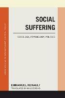 Social Suffering: Sociology, Psychology, Politics