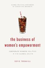 The Business of Women's Empowerment: Corporate Gender Politics in the Global South