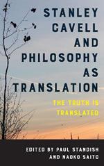 Stanley Cavell and Philosophy as Translation: The Truth is Translated