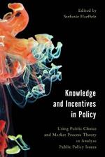 Knowledge and Incentives in Policy: Using Public Choice and Market Process Theory to Analyze Public Policy Issues