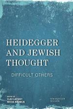 Heidegger and Jewish Thought: Difficult Others