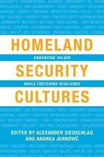 Homeland Security Cultures: Enhancing Values While Fostering Resilience