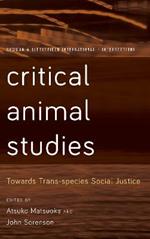 Critical Animal Studies: Towards Trans-species Social Justice