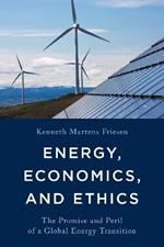 Energy, Economics, and Ethics: The Promise and Peril of a Global Energy Transition