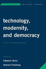 Technology, Modernity, and Democracy: Essays by Andrew Feenberg