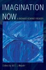 Imagination Now: A Richard Kearney Reader