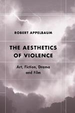 The Aesthetics of Violence: Art, Fiction, Drama and Film